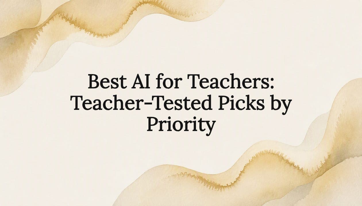 Best AI for Teachers: Teacher-Tested Picks by Priority