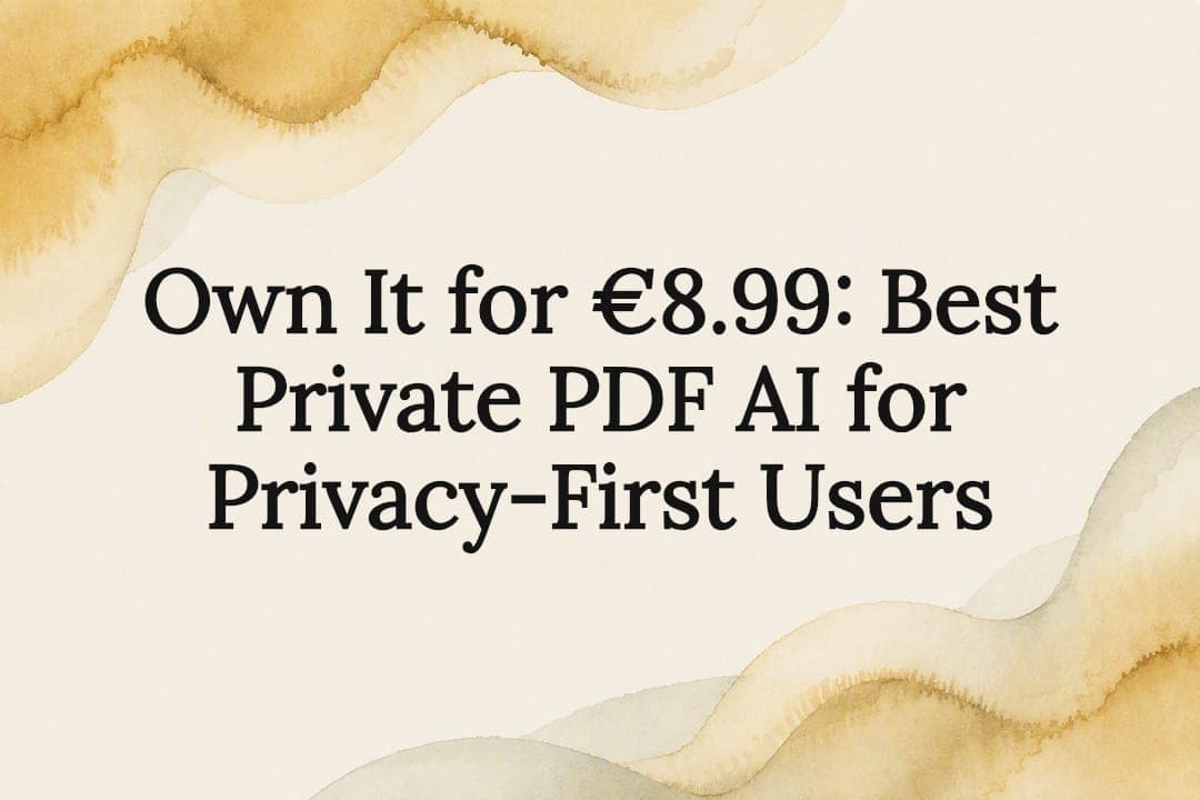 Own It for €8.99: Best Private PDF AI for Privacy-First Users