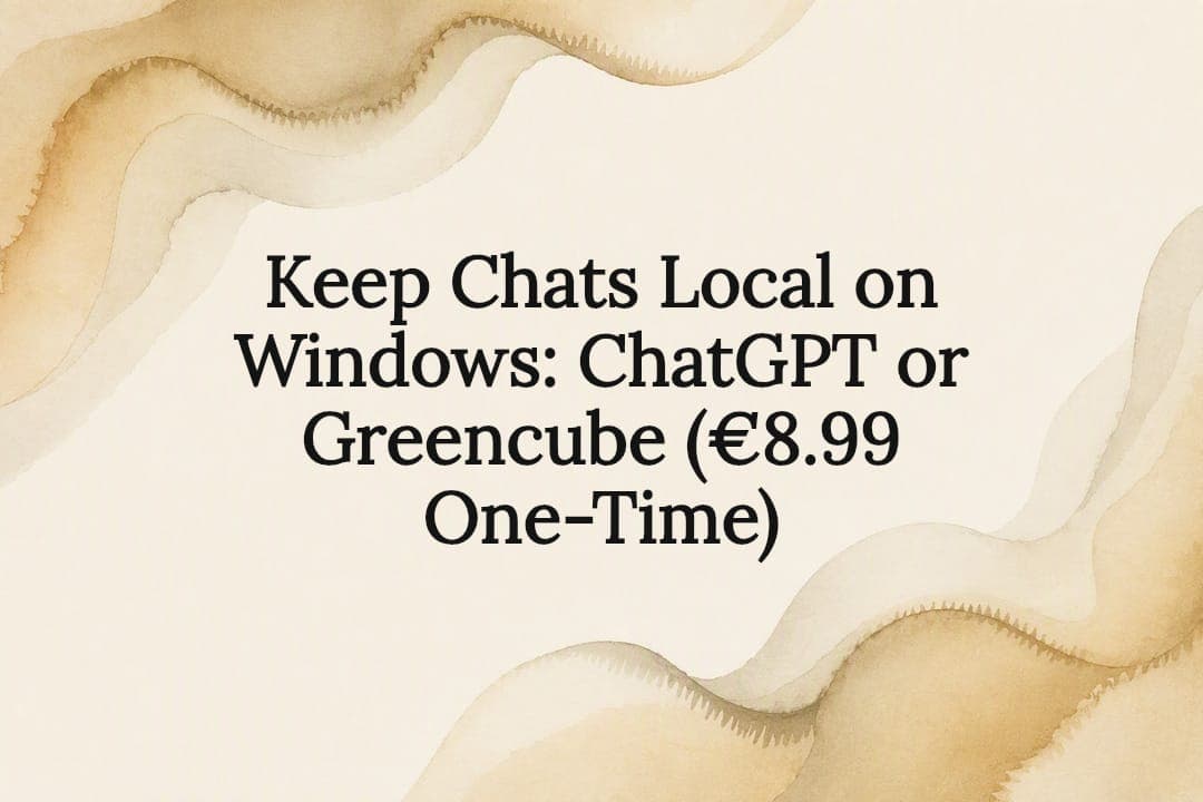 Keep Chats Local on Windows: ChatGPT or Greencube (€8.99 One-Time)