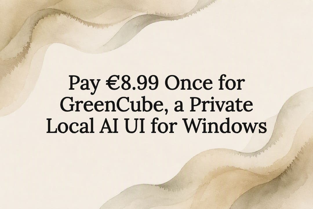 Pay €8.99 Once for GreenCube, a Private Local AI UI for Windows