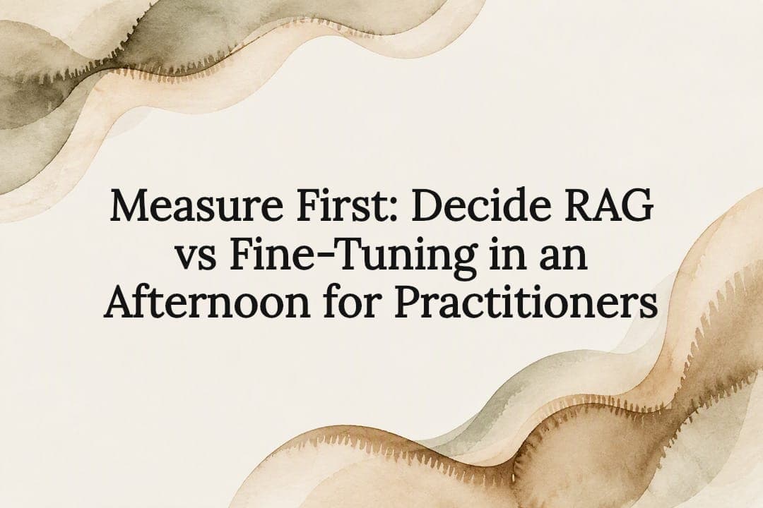 Measure First: Decide RAG vs Fine-Tuning in an Afternoon for Practitioners