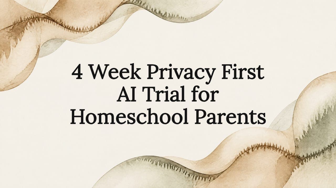 4 Week Privacy First AI Trial for Homeschool Parents