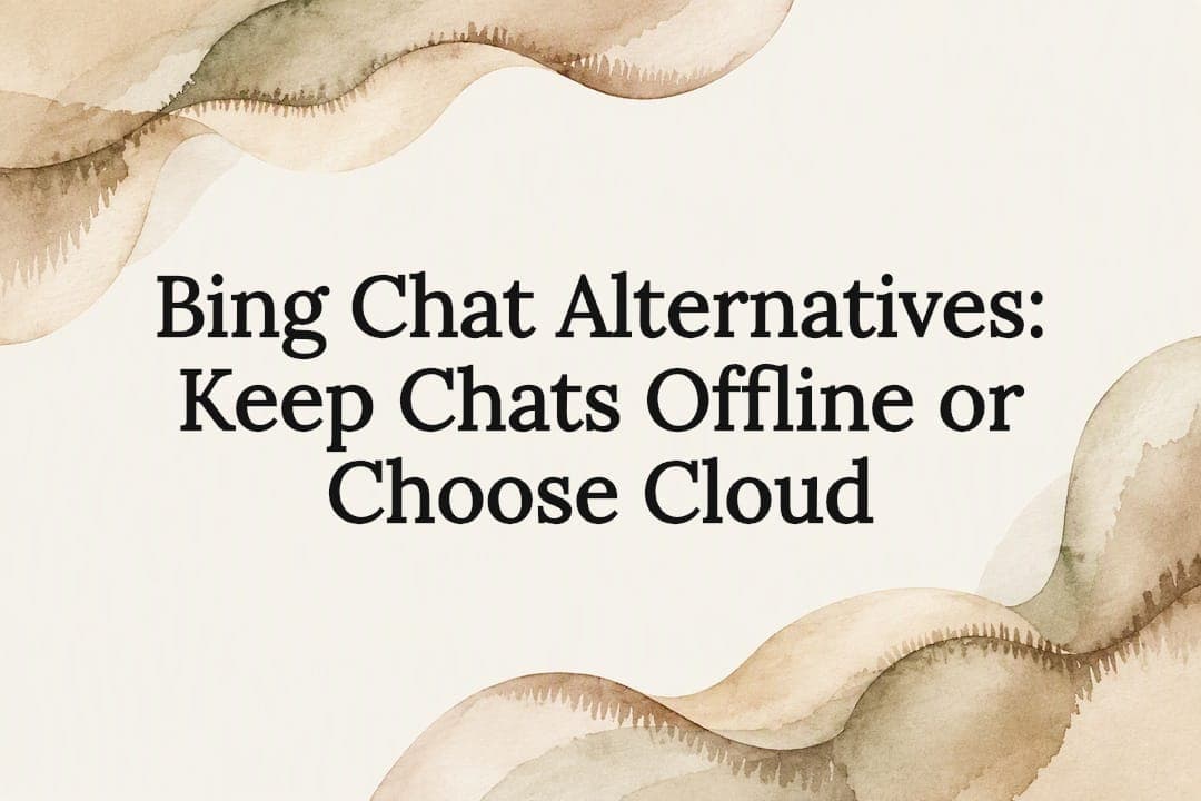 Bing Chat Alternatives: Keep Chats Offline or Choose Cloud