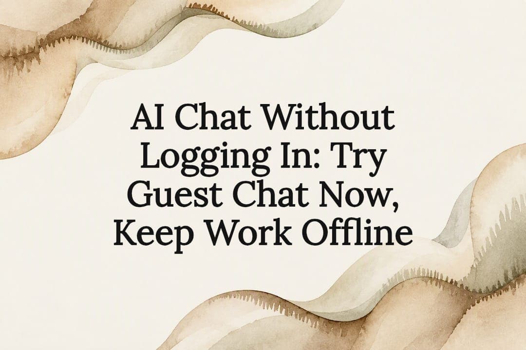 AI Chat Without Logging In: Try Guest Chat Now, Keep Work Offline
